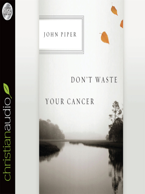 Title details for Don't Waste Your Cancer by John Piper - Available